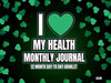 FREE GIFT | I 💚 MY HEALTH DAY TO DAY MONTHLY JOURNAL (Digital Copy)